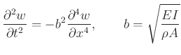 $\displaystyle \frac{\partial^{2}w}{\partial t^{2}} = -b^{2}\frac{\partial^{4}w}{\partial x^{4}}, \qquad b = \sqrt{\frac{EI}{\rho A}}$