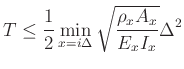 $\displaystyle T \leq \frac{1}{2}\min_{x=i\Delta}\sqrt{\frac{\rho_{x}A_{x}}{E_{x}I_{x}}}\Delta^{2}$