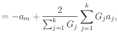 $\displaystyle = -a_{m} +\frac{2}{\sum_{j=1}^{k}G_{j}}\sum_{j=1}^{k}G_{j}a_{j},$