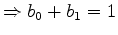 $ \Rightarrow b_0+b_1=1$