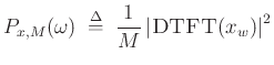 $\displaystyle P_{x,M}(\omega) \;\mathrel{\stackrel{\mathrm{\Delta}}{=}}\;
\frac{1}{M} \left\vert\hbox{\sc DTFT}(x_w)\right\vert^2
$