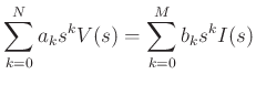 $\displaystyle \sum_{k=0}^{N}a_{k}s^k V(s)=\sum_{k=0}^{M}b_{k}s^k I(s)
$