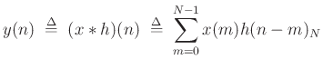 $\displaystyle y(n) \isdefs (x\ast h)(n) \isdefs \sum_{m=0}^{N-1} x(m)h(n-m)_N
$