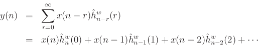 \begin{eqnarray*}
y(n) &=& \sum_{r=0}^\infty x(n-r) \hat{h}^w_{n-r}(r) \\
&=& x(n) \hat{h}^w_n(0) + x(n-1) \hat{h}^w_{n-1}(1) + x(n-2) \hat{h}^w_{n-2}(2) + \cdots
\end{eqnarray*}