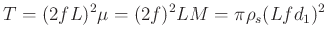 $\displaystyle T = (2fL)^2\mu
= (2f)^2LM
= \pi\rho_s(Lfd_1)^2
$