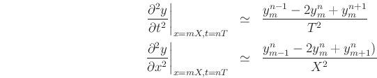 \begin{eqnarray*}
\left.\frac{\partial^{2} y}{\partial t^{2}}\right\vert _{x=mX,t=nT} &\simeq& \frac{y_{m}^{n-1}-2y_{m}^{n}+y_{m}^{n+1}}{T^2} \\
\left.\frac{\partial^{2} y}{\partial x^{2}}\right\vert _{x=mX,t=nT} &\simeq& \frac{y_{m-1}^{n}-2y_{m}^{n}+y_{m+1}^{n})}{X^2}
\end{eqnarray*}