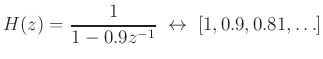 $\displaystyle H(z) = \frac{1}{1-0.9z^{-1}} \;\leftrightarrow\;[1,0.9,0.81,\ldots]
$