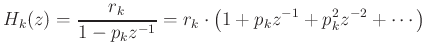 $\displaystyle H_k(z) = \frac{r_k}{1-p_kz^{-1}}
= r_k\cdot\left(1+p_kz^{-1}+ p_k^2z^{-2}+ \cdots\right)
$