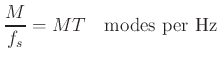 $\displaystyle \frac{M}{f_s}=MT \quad\hbox{modes per Hz}
$