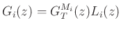 $\displaystyle G_i(z) = G_T^{M_i}(z) L_i(z)
$