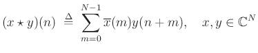 $\displaystyle (x \star y)(n) \;\mathrel{\stackrel{\mathrm{\Delta}}{=}}\;\sum_{m=0}^{N-1}\overline{x}(m)y(n+m), \quad
x,y \in \mathbb{C}^N
$