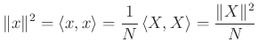 $\displaystyle \Vert x \Vert^2 = \left<x,x\right> = \frac{1}{N} \left<X,X\right> = \frac{\Vert X \Vert^2}{N}
$