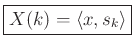 $\displaystyle \zbox{X(k) = \left<x,s_k\right>}
$