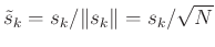 $ \tilde{s}_k=s_k/\Vert s_k\Vert=s_k/\sqrt{N}$