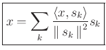 $\displaystyle \zbox{x = \sum_k \frac{\left<x,s_k\right>}{\left\Vert\,s_k\,\right\Vert^2} s_k}
$