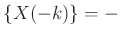 $\displaystyle \left\{X(-k)\right\} = -$