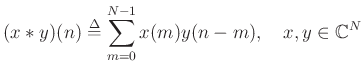 $\displaystyle (x * y)(n) \mathrel{\stackrel{\Delta}{=}}\sum_{m=0}^{N-1}x(m)y(n-m), \quad x,y \in \mathbb{C}^N
$