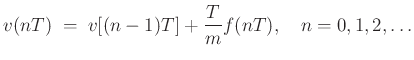 $\displaystyle v(nT) \eqsp v[(n-1)T] + \frac{T}{m} f(nT), \quad n=0,1,2,\ldots
$