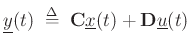 $\displaystyle \underline{y}(t) \isdefs \mathbf{C}\underline{x}(t) + \mathbf{D}\underline{u}(t)
$