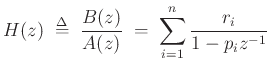 $\displaystyle H(z) \isdefs \frac{B(z)}{A(z)} \eqsp \sum_{i=1}^n \frac{r_i}{1-p_iz^{-1}}
$