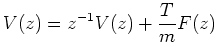 $\displaystyle V(z) = z^{-1}V(z) + \frac{T}{m} F(z)
$