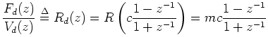 $\displaystyle \frac{F_d(z)}{V_d(z)} \isdef
R_d(z) = R\left(c\frac{1-z^{-1}}{1+z^{-1}}\right)
= mc\frac{1-z^{-1}}{1+z^{-1}}
$