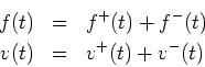 \begin{eqnarray*}
f(t) &=& f^{{+}}(t)+f^{{-}}(t)\\
v(t) &=& v^{+}(t)+v^{-}(t)
\end{eqnarray*}