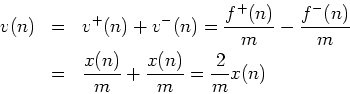 \begin{eqnarray*}
v(n) &=& v^{+}(n) + v^{-}(n) = \frac{f^{{+}}(n)}{m} - \frac{f^...
...(n)}{m} \\
&=& \frac{x(n)}{m} + \frac{x(n)}{m}= \frac{2}{m}x(n)
\end{eqnarray*}