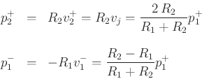 \begin{eqnarray*}
p^+_2 &=& R_2v^{+}_2 = R_2 v_j = \frac{2\,R_2}{R_1+R_2}p^+_1\\ [10pt]
p^-_1 &=& -R_1v^{-}_1 = \frac{R_2-R_1}{R_1+R_2} p^+_1
\end{eqnarray*}