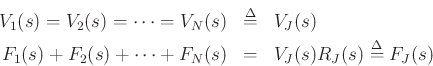 \begin{eqnarray*}
V_1(s) = V_2(s) = \cdots = V_N(s) &\isdef & V_J(s) \\
F_1(s) + F_2(s) + \cdots + F_N(s) &=& V_J(s) R_J(s) \isdef F_J(s)
\end{eqnarray*}