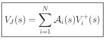 $\displaystyle \zbox{V_J(s) = \sum_{i=1}^N{\cal A}_i(s) V^+_i(s)}
$