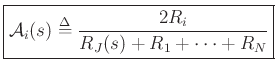$\displaystyle \zbox{{\cal A}_i(s) \isdef \frac{2R_i}{R_J(s) + R_1 + \cdots + R_N}}
$