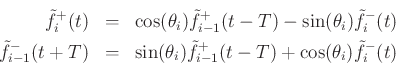 \begin{eqnarray*}
\tilde{f}^{+}_i(t) &=& \cos(\theta_i) \tilde{f}^{+}_{i-1}(t-T) - \sin(\theta_i) \tilde{f}^{-}_i(t) \nonumber \\
\tilde{f}^{-}_{i-1}(t+T) &=& \sin(\theta_i)\tilde{f}^{+}_{i-1}(t-T) + \cos(\theta_i)\tilde{f}^{-}_i(t)
\end{eqnarray*}
