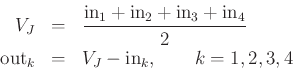 \begin{eqnarray*}
V_J &=& \frac{\mbox{in}_{1} + \mbox{in}_{2} + \mbox{in}_{3} + \mbox{in}_{4}}{2} \\
\hbox{out}_k &=& V_J - \mbox{in}_{k}, \qquad k=1,2,3,4
\end{eqnarray*}