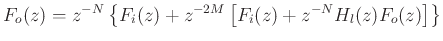 $\displaystyle F_o(z) = z^{-N} \left\{ F_i(z) + z^{-2M}\left[F_i(z) + z^{-N} H_l(z)F_o(z)\right]\right\}
$