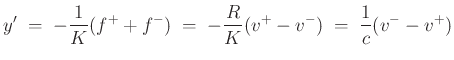 $\displaystyle y'\;=\;-\frac{1}{K}(f^{{+}}+f^{{-}})
\;=\;-\frac{R}{K}(v^{+}-v^{-})
\;=\;\frac{1}{c}(v^{-}-v^{+})
$
