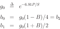 \begin{eqnarray*}
g_0 &\mathrel{\stackrel{\mathrm{\Delta}}{=}}& e^{-6.91 P / S} \\ [5pt]
b_0 &=& g_0 (1 - B)/4 = b_2 \\
b_1 &=& g_0 (1 + B)/2
\end{eqnarray*}