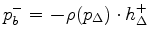 $\displaystyle p_b^{-}= \hm - \rho(p_{\Delta})\cdot h_{\Delta}^{+}
$