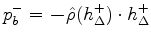 $\displaystyle p_b^{-}= \hm - \hat\rho (h_{\Delta}^{+})\cdot h_{\Delta}^{+}
$