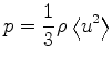 $\displaystyle p = \frac{1}{3}\rho \left<u^2\right>
$