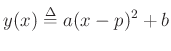 $\displaystyle y(x) \mathrel{\stackrel{\Delta}{=}}a(x-p)^2+b
$