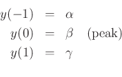 \begin{eqnarray*}
y(-1) &=& \alpha \\
y(0) &=& \beta \quad \mbox{(peak)}\\
y(1) &=& \gamma \\
\end{eqnarray*}