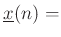 $ \underline{x}(n) = $