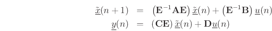 \begin{eqnarray*}
\tilde{\underline{x}}(n+1) & = &\left(\mathbf{E}^{-1}\mathbf{A}\mathbf{E}\right) \tilde{\underline{x}}(n) + \left(\mathbf{E}^{-1}\mathbf{B}\right) \underline{u}(n) \nonumber \\
\underline{y}(n) & = & \left(\mathbf{C}\mathbf{E}\right) \tilde{\underline{x}}(n) + \mathbf{D}\underline{u}(n)
\end{eqnarray*}