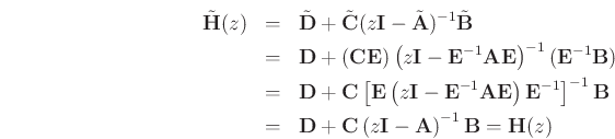 \begin{eqnarray*}
{\tilde{\mathbf{H}}}(z) &=& \tilde{\mathbf{D}}+ \tilde{\mathbf{C}}(z\mathbf{I}- \tilde{\mathbf{A}})^{-1}\tilde{\mathbf{B}}\\
&=& \mathbf{D}+ (\mathbf{C}\mathbf{E}) \left(z\mathbf{I}- \mathbf{E}^{-1}\mathbf{A}\mathbf{E}\right)^{-1}(\mathbf{E}^{-1}\mathbf{B})\\
&=& \mathbf{D}+ \mathbf{C}\left[\mathbf{E}\left(z\mathbf{I}- \mathbf{E}^{-1}\mathbf{A}\mathbf{E}\right)\mathbf{E}^{-1}\right]^{-1} \mathbf{B}\\
&=& \mathbf{D}+ \mathbf{C}\left(z\mathbf{I}- \mathbf{A}\right)^{-1} \mathbf{B}= \mathbf{H}(z)
\end{eqnarray*}