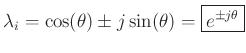 $\displaystyle {\lambda_i}= \cos(\theta) \pm j \sin(\theta) = \zbox{e^{\pm j\theta}}
$