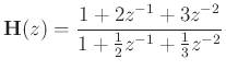 $\displaystyle \mathbf{H}(z) = \frac{1 + 2 z^{-1}+ 3 z^{-2}}{1 + \frac{1}{2}z^{-1}+ \frac{1}{3}z^{-2}}
$