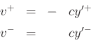 \begin{displaymath}
\begin{array}{rcrl}
v^{+}&=&-&cy'^{+}\\ [5pt]
v^{-}&=&&cy'^{-}
\end{array}\end{displaymath}