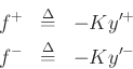 \begin{eqnarray*}
f^{{+}}&\mathrel{\stackrel{\mathrm{\Delta}}{=}}& - Ky'^{+}\\
f^{{-}}&\mathrel{\stackrel{\mathrm{\Delta}}{=}}& - Ky'^{-}
\end{eqnarray*}