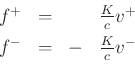 \begin{displaymath}
\begin{array}{rcrl}
f^{{+}}&=&&\frac{K}{c}v^{+}\\ [5pt]
f^{{-}}&=&-&\frac{K}{c}v^{-}
\end{array}\end{displaymath}